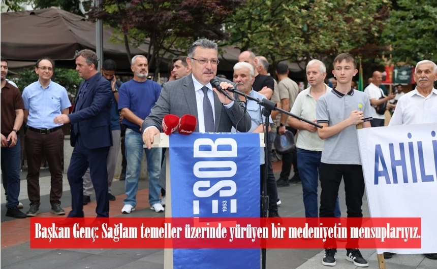 Başkan Genç: Sağlam temeller üzerinde yürüyen bir medeniyetin mensuplarıyız