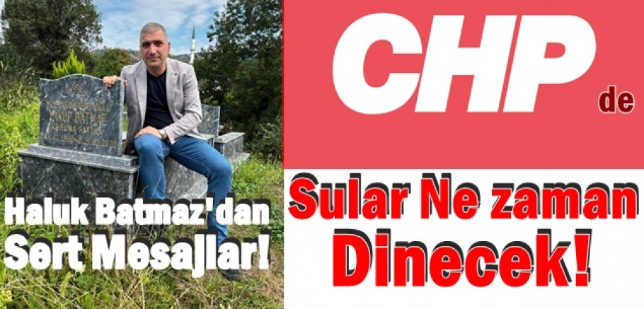 CHP Trabzon'da kriz derinleşiyor! Haluk Batmaz'dan çok sert mesaj