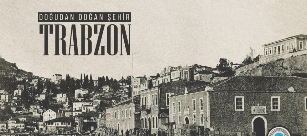 Doğudan Doğan Şehir: Trabzon