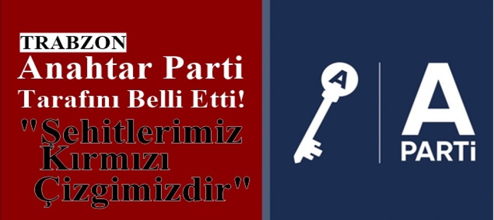 Anahtar Parti Trabzon’dan ‘Terörsüz Türkiye’ çıkışı. Şehitlerimizin hatırası bizim kırmızı çizgimizdir