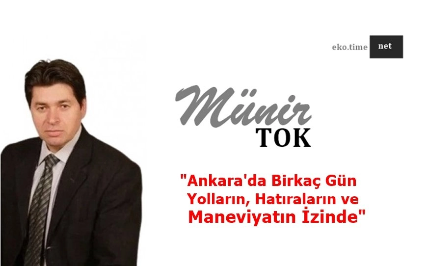 Ankara'da Birkaç Gün: Yolların, Hatıraların ve Maneviyatın İzinde