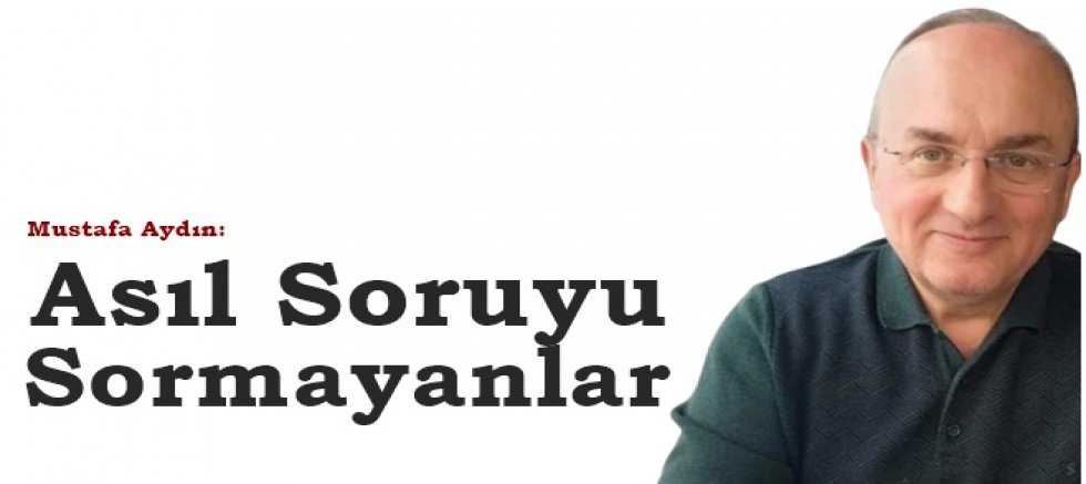 Asıl Soruyu Sormayanlar