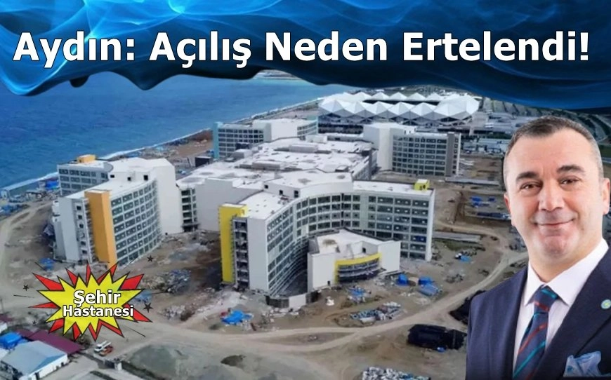 Aydın: Açılış Neden Ertelendi?