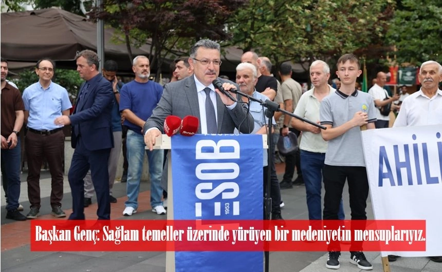 Başkan Genç: Sağlam temeller üzerinde yürüyen bir medeniyetin mensuplarıyız