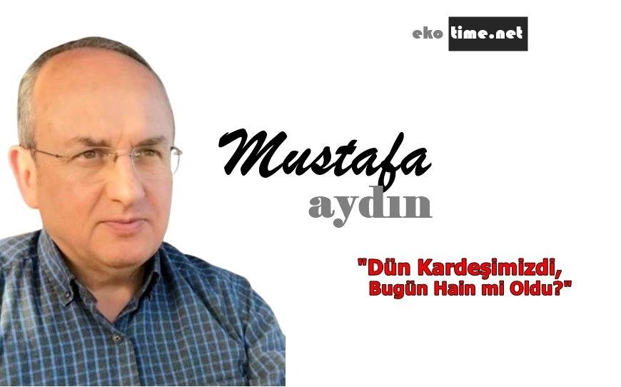 Dün Kardeşimizdi, Bugün Hain mi Oldu?