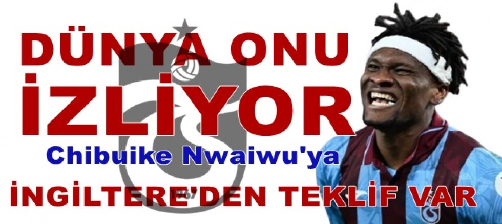 İngiltere’de Nwaiwu diyor!