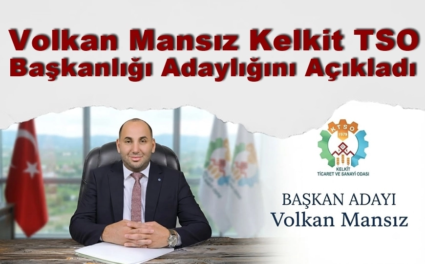 Kelkit TSO için adaylığını ilk açıklayan, Volkan Mansız oldu... 
