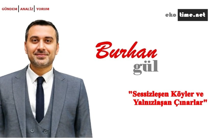 Sessizleşen Köyler ve Yalnızlaşan Çınarlar