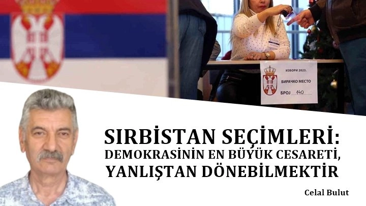 SIRBİSTAN SEÇİMLERİ: DEMOKRASİNİN EN BÜYÜK CESARETİ, YANLIŞTAN DÖNEBİLMEKTİR