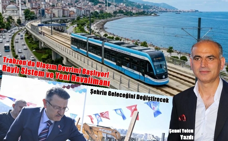 Trabzon’da Ulaşım Devrimi Başlıyor! Raylı Sistem ve Yeni Havalimanı Şehri Değiştirecek