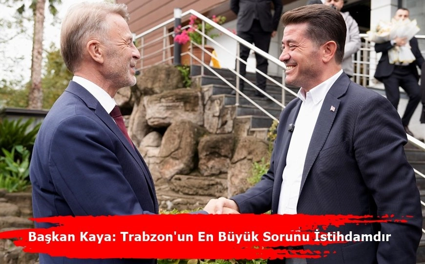 Trabzon'un En Büyük Sorunu İstihdam