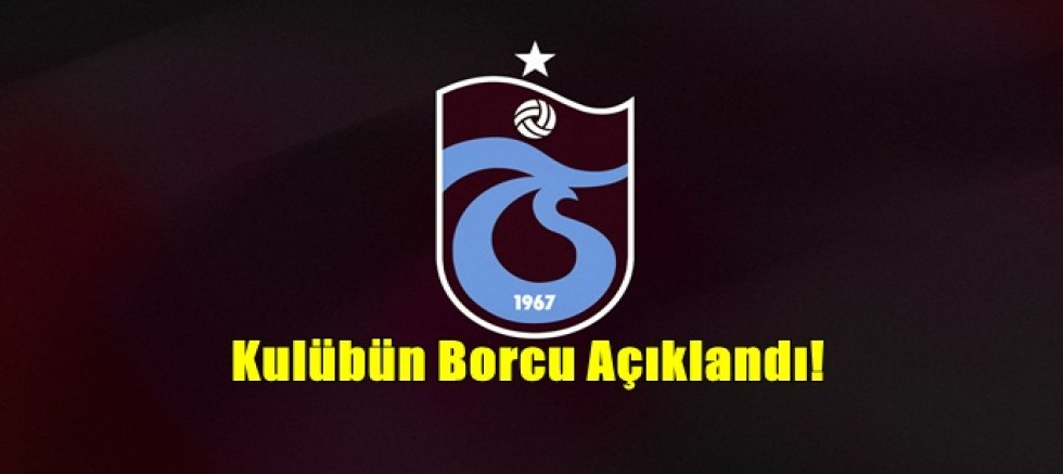 TrabzonsporUn Borcu Açıklandı