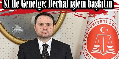 81 ile genelge: “Derhal işlem başlatın” talimatı
