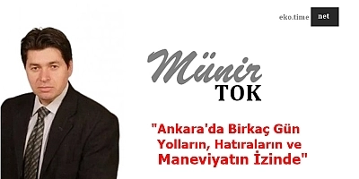 Ankara'da Birkaç Gün: Yolların, Hatıraların ve Maneviyatın İzinde