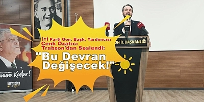 Cenk Özatıcı Trabzon’dan Seslendi: Bu Devran Değişecek!