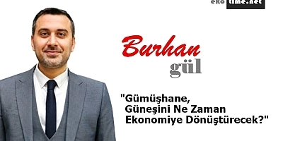 Gümüşhane, Güneşini Ne Zaman Ekonomiye Dönüştürecek?