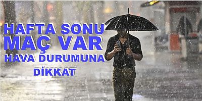 Hafta Sonu İçin Uyarı Var!