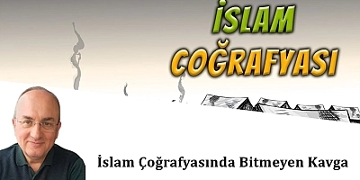 İslam Çoğrafyasında Bitmeyen Kavga 