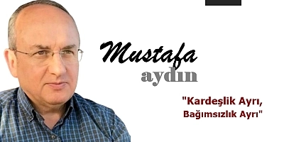 Kardeşlik Ayrı, Bağımsızlık Ayrı