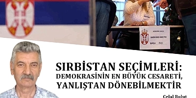 SIRBİSTAN SEÇİMLERİ: DEMOKRASİNİN EN BÜYÜK CESARETİ, YANLIŞTAN DÖNEBİLMEKTİR