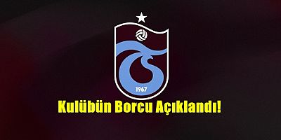 TrabzonsporUn Borcu Açıklandı