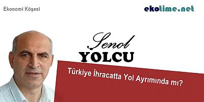 Türkiye İhracatta Yol Ayrımında mı?