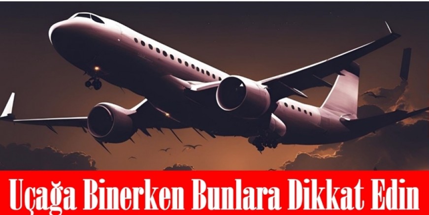 Uçağa Binerken Dikkat Edilmesi Gerekenler